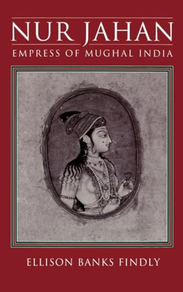 Nur Jahan: Empress of Mughal India