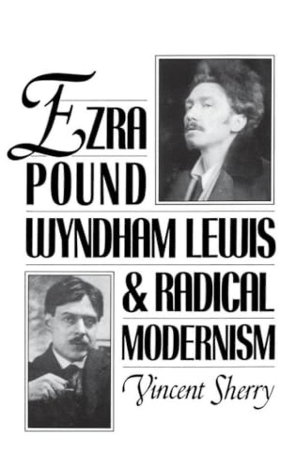 Ezra Pound, Wyndham Lewis, and Radical Modernism