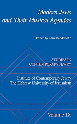 Studies in Contemporary Jewry: IX: Modern Jews and Their Musical Agendas