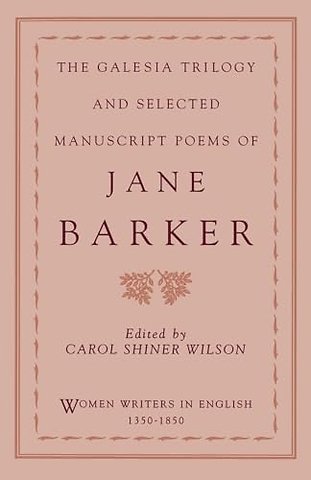 The Galesia Trilogy and Selected Manuscript Poems of Jane Barker