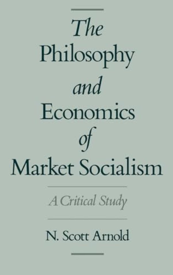 The Philosophy and Economics of Market Socialism