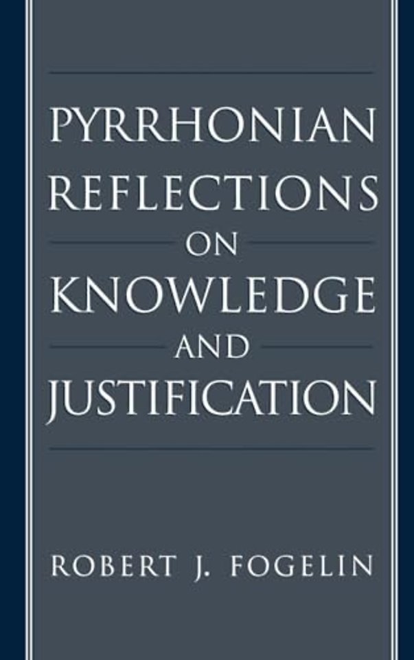 Pyrrhonian Reflections on Knowledge and Justification