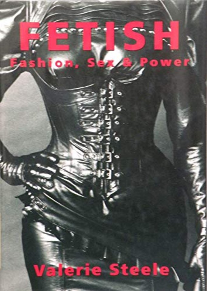 Fetish: Fashion, Sex, and Power