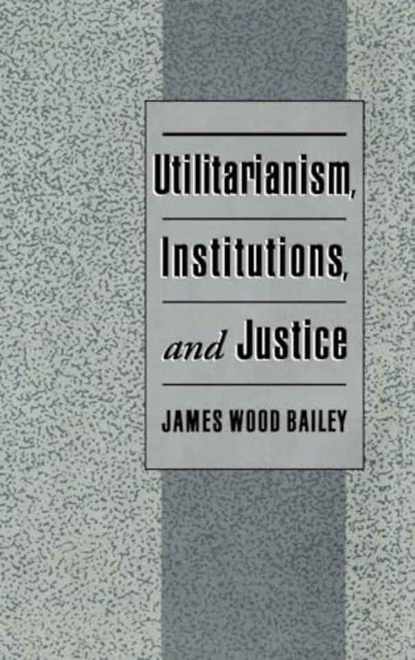 Utilitarianism, Institutions, and Justice