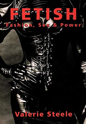 Fetish: Fashion, Sex, and Power