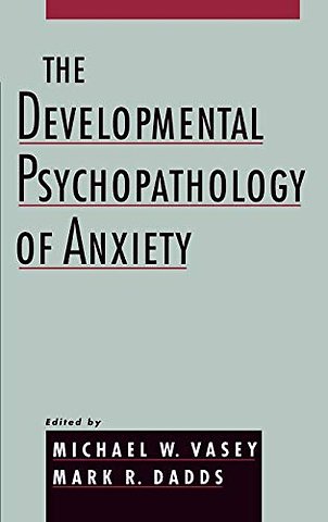 The Developmental Psychopathology of Anxiety