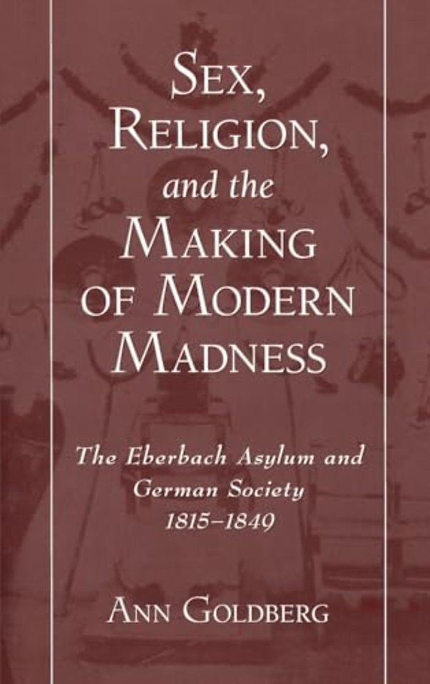 Sex, Religion, and the Making of Modern Madness