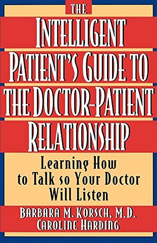 The Intelligent Patient's Guide to the Doctor-Patient Relationship