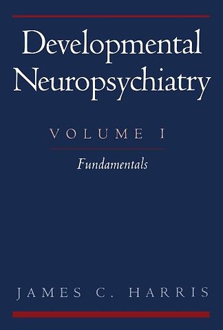 Developmental Neuropsychiatry: Volume 1: Fundamentals
