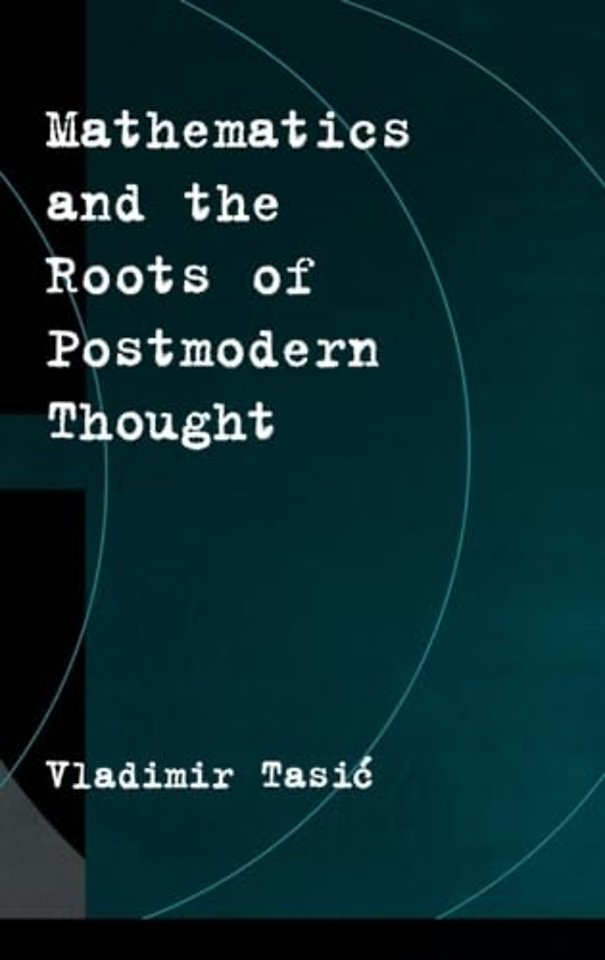Mathematics and the Roots of Postmodern Thought
