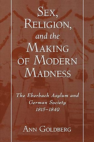 Sex, Religion, and the Making of Modern Madness