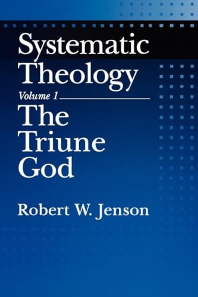 Systematic Theology: Volume 1: The Triune God