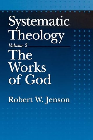 Systematic Theology: Volume 2: The Works of God