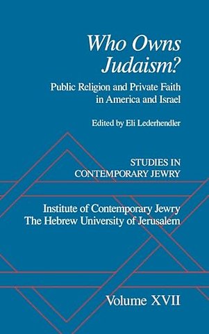 Studies in Contemporary Jewry: Volume XVII: Who owns Judaism? Public Religion and Private Faith in America and Israel