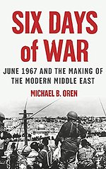 Six Days of War: June 1967 and the Making of the Modern Middle East
