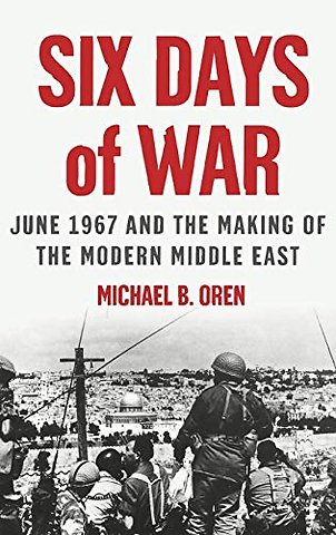 Six Days of War: June 1967 and the Making of the Modern Middle East