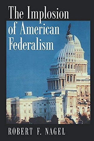 The Implosion of American Federalism
