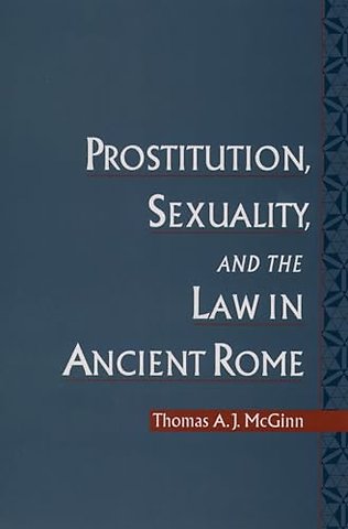 Prostitution, Sexuality, and the Law in Ancient Rome