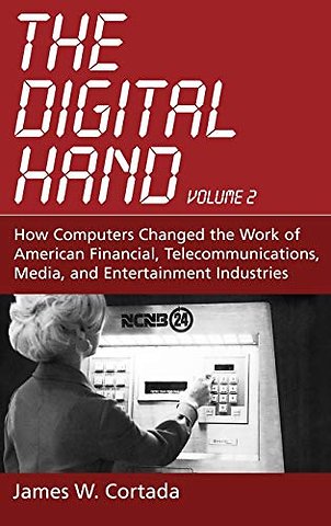The Digital Hand: How Computers Changed the Work of American Financial, Telecommunications, Media, and Entertainment Industries
