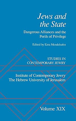 Studies in Contemporary Jewry: Volume XIX: Jews and the State: Dangerous Alliances and the Perils of Privilege