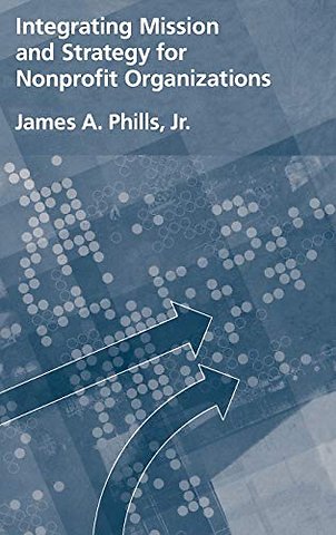 Integrating Mission and Strategy for Nonprofit Organizations