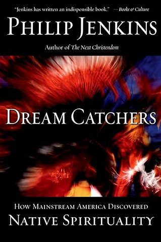 Dream Catchers:how Mainstream America Discovered Native Spirituality