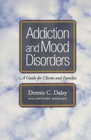Addiction and Mood Disorders: A Guide for Clients and Families