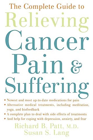 The Complete Guide to Relieving Cancer Pain and Suffering