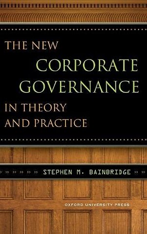 The New Corporate Governance in Theory and Practice