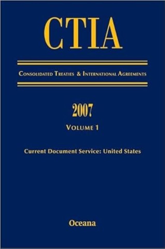 CITA Consolidated Treaties and International Agreements 2007 Volume 1 Issued March 2008