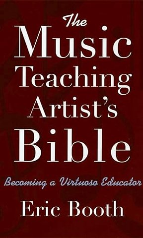 The Music Teaching Artist's Bible Becoming a Virtuoso Educator