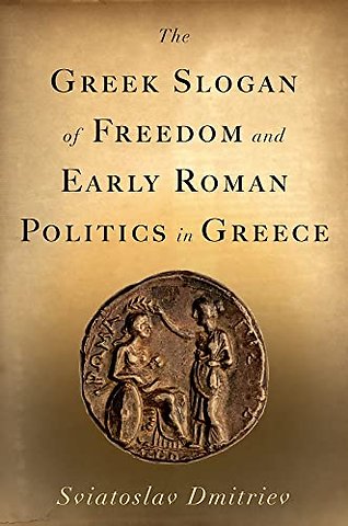 The Greek Slogan of Freedom and Early Roman Politics in Greece