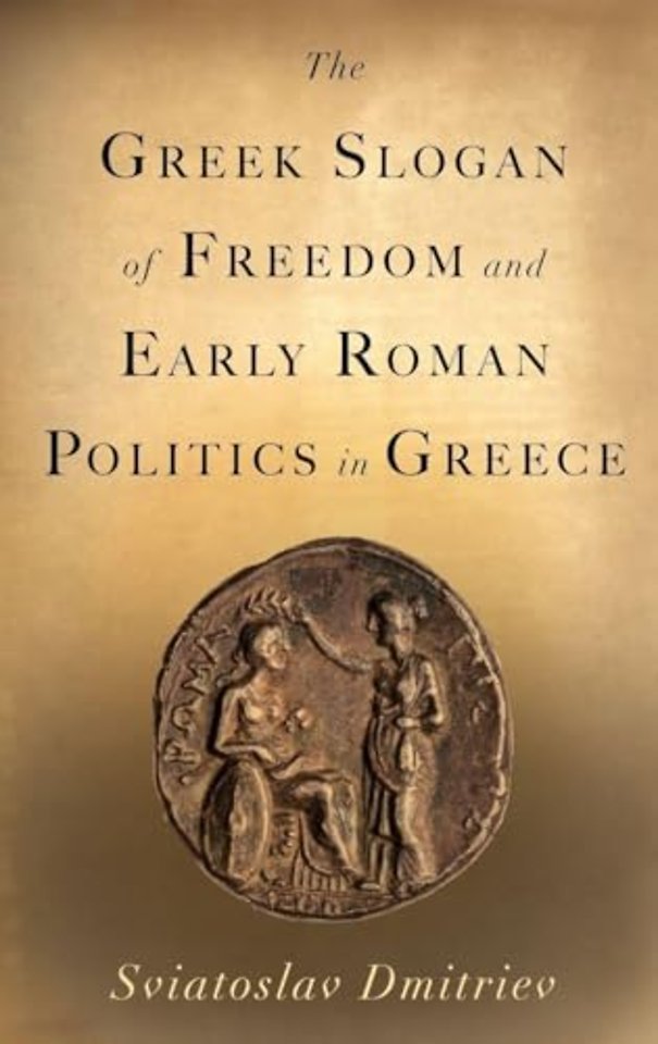 The Greek Slogan of Freedom and Early Roman Politics in Greece