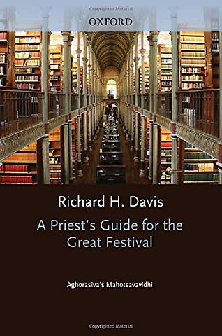 A Priest's Guide for the Great Festival Aghorasiva's Mahotsavavidhi