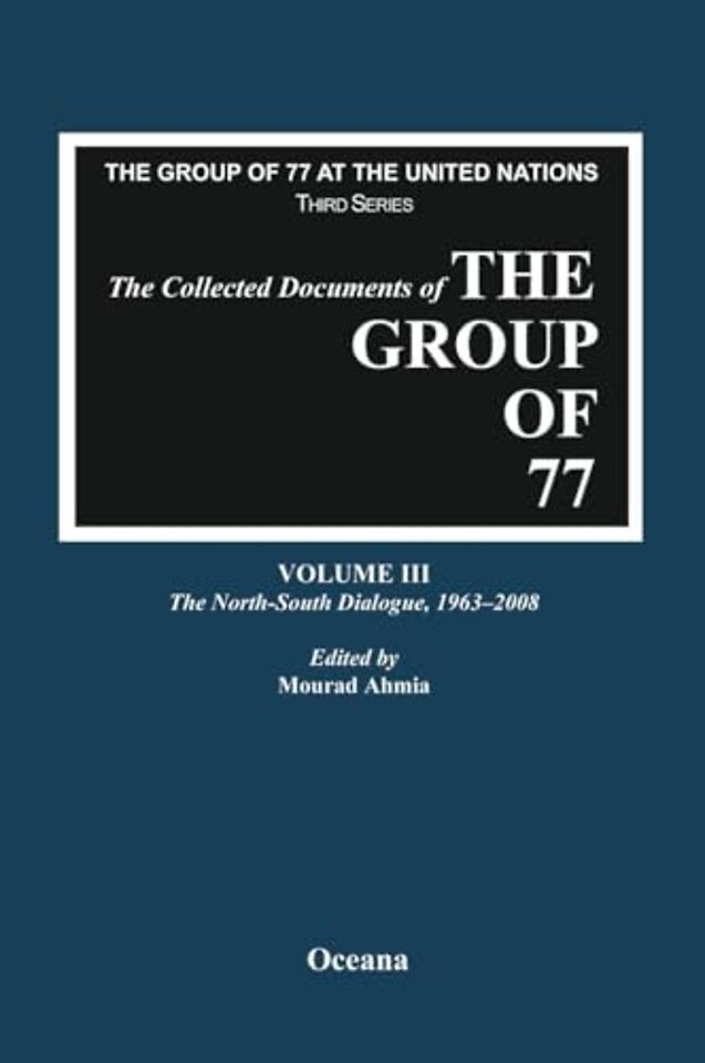 The Collected Documents of the Group of 77, Volume III The North-South Dialogue, 1963-2008