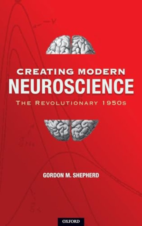 Creating Modern Neuroscience: The Revolutionary 1950s