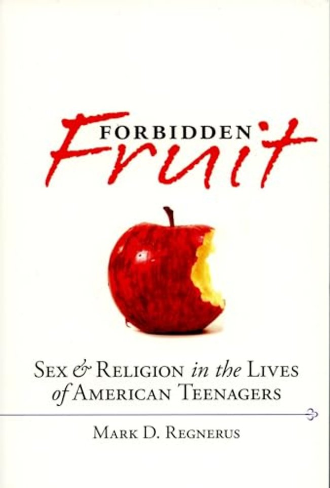 Forbidden Fruit Sex and Religion in the Lives of American Teenagers