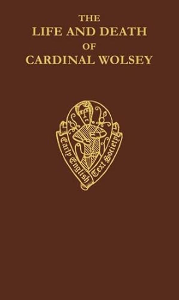 The Life and Death of Cardinal Wolsey by George Cavendish