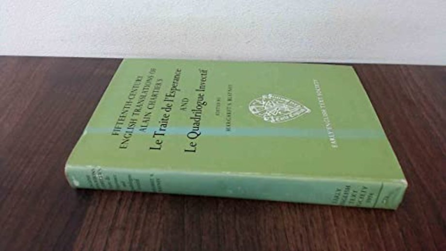 Fifteenth Century Translations of Alain Chartier's Le Traite de l'Esperance and Le Quadrilogue Invectif