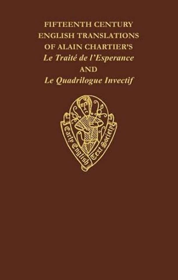 Fifteenth Century Translations of Alain Chartier's Le Traite de l'Esperance and Le Quadrilogue Invectif, Vol. II, Introduction, Notes and Glossary