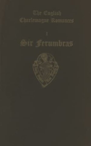 The English Charlemagne Romances I: Sir Ferumbras