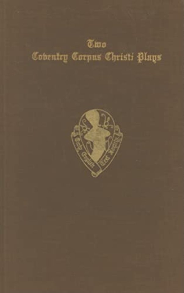 Two Coventry Corpus Christi Plays: 1. The Shearman and Taylor's Pageant, and 2. The Weavers' pageant