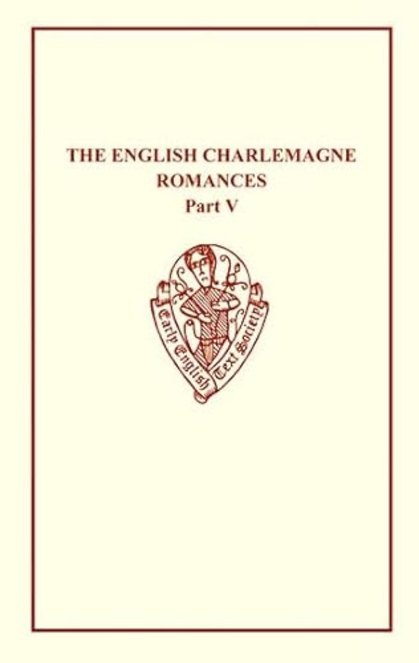 The English Charlemagne Romances V: The Romance of the Sowdone of Babylone