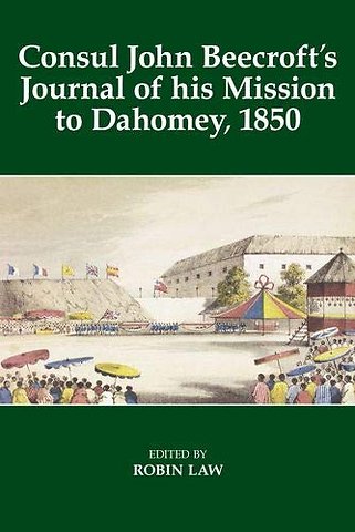 Consul John Beecroft`s Journal of his Mission to Dahomey, 1850