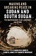 Making and Breaking Peace in Sudan and South Sudan