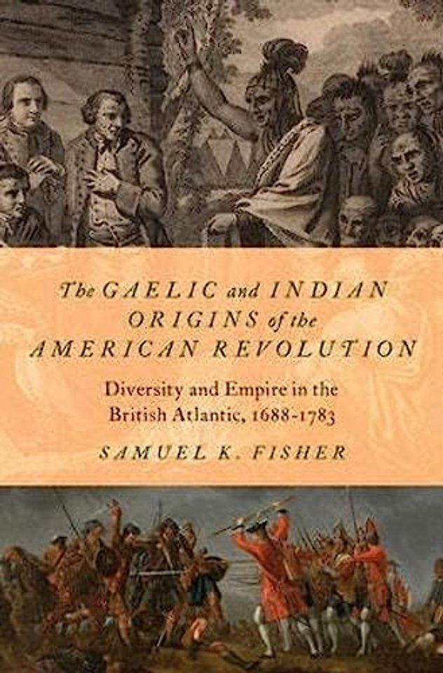 The Gaelic and Indian Origins of the American Revolution