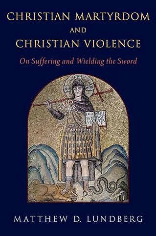 Christian Martyrdom and Christian Violence