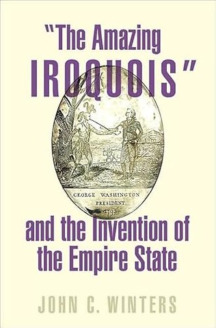 "The Amazing Iroquois" and the Invention of the Empire State