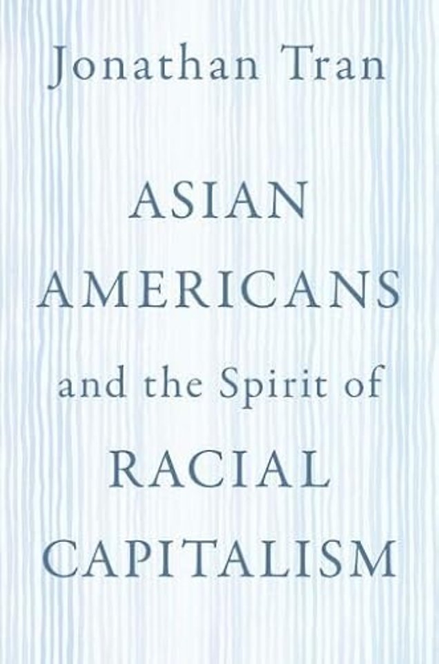 Asian Americans and the Spirit of Racial Capitalism