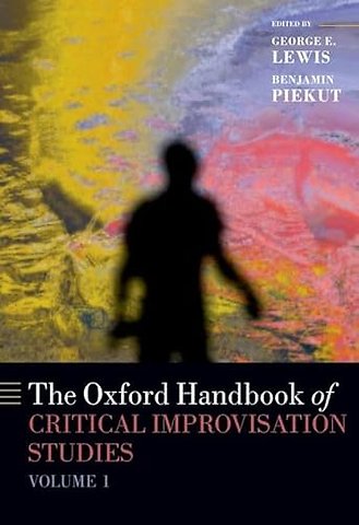 The Oxford Handbook of Critical Improvisation Studies, Volume 1